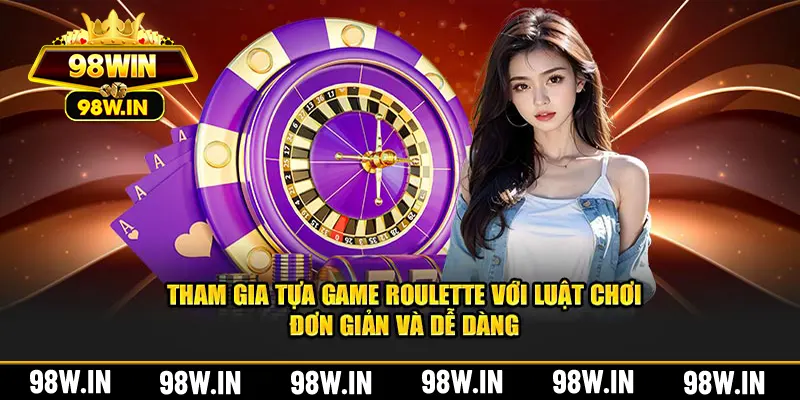 Tham gia tựa game roulette với luật chơi đơn giản và dễ dàng